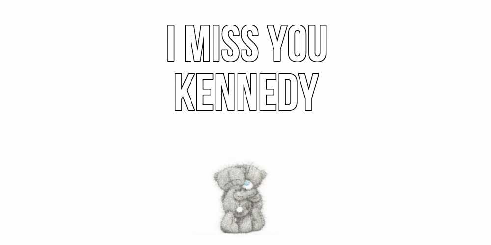 Greetings card с именем, Kennedy I miss you мишки Greetings with text for free download 