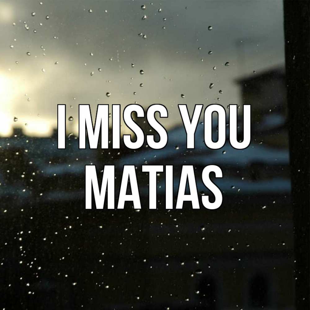 Greetings card с именем, Matias I miss you капли на стекле Greetings with text for free download 