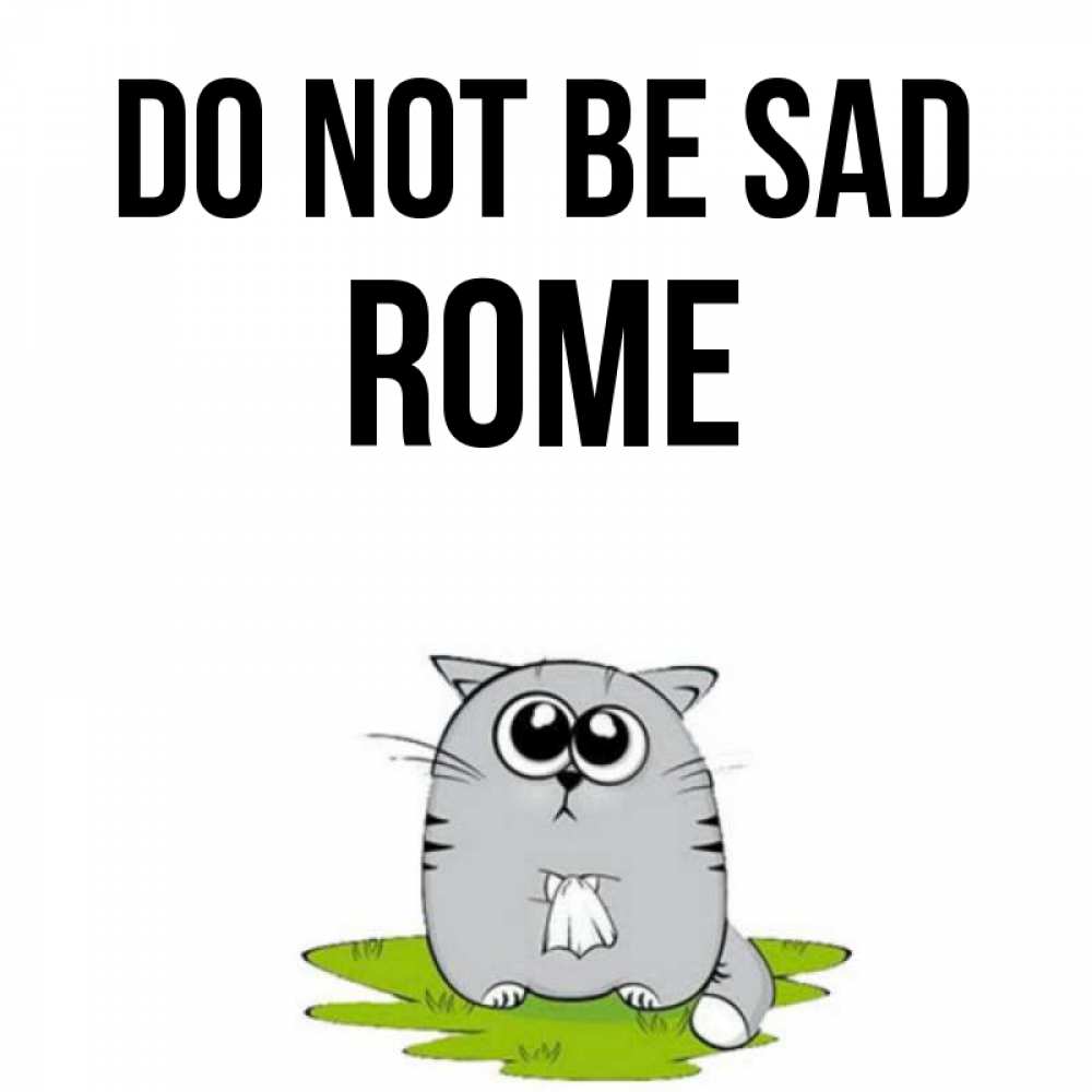 Greetings card с именем, Rome Do not be sad грустный котяра Greetings with text for free download 