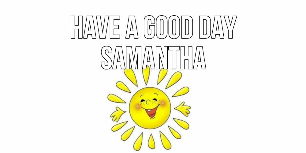 Greetings card с именем, Samantha Have a good day открытка на каждый день Greetings with text for free download 