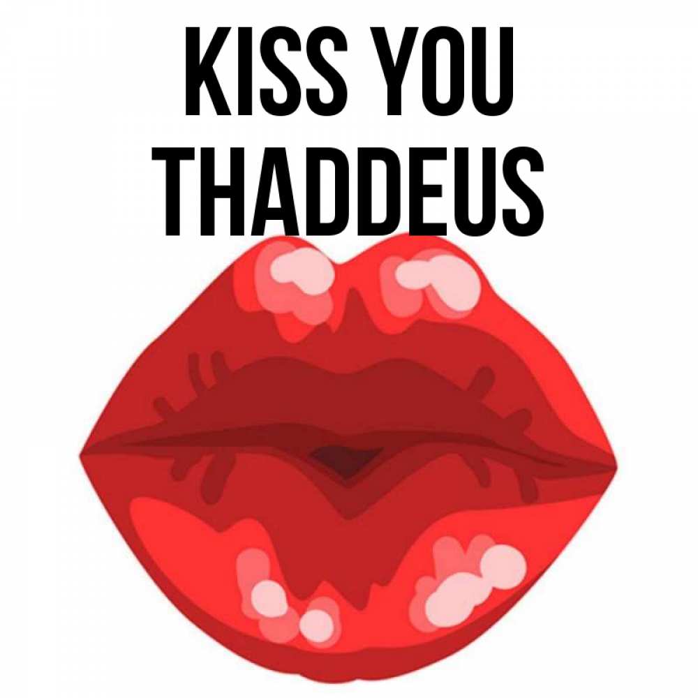 Greetings card с именем, Thaddeus Kiss you отправить открытку с поцелуем бесплатно и скачать для парня Greetings with text for free download 