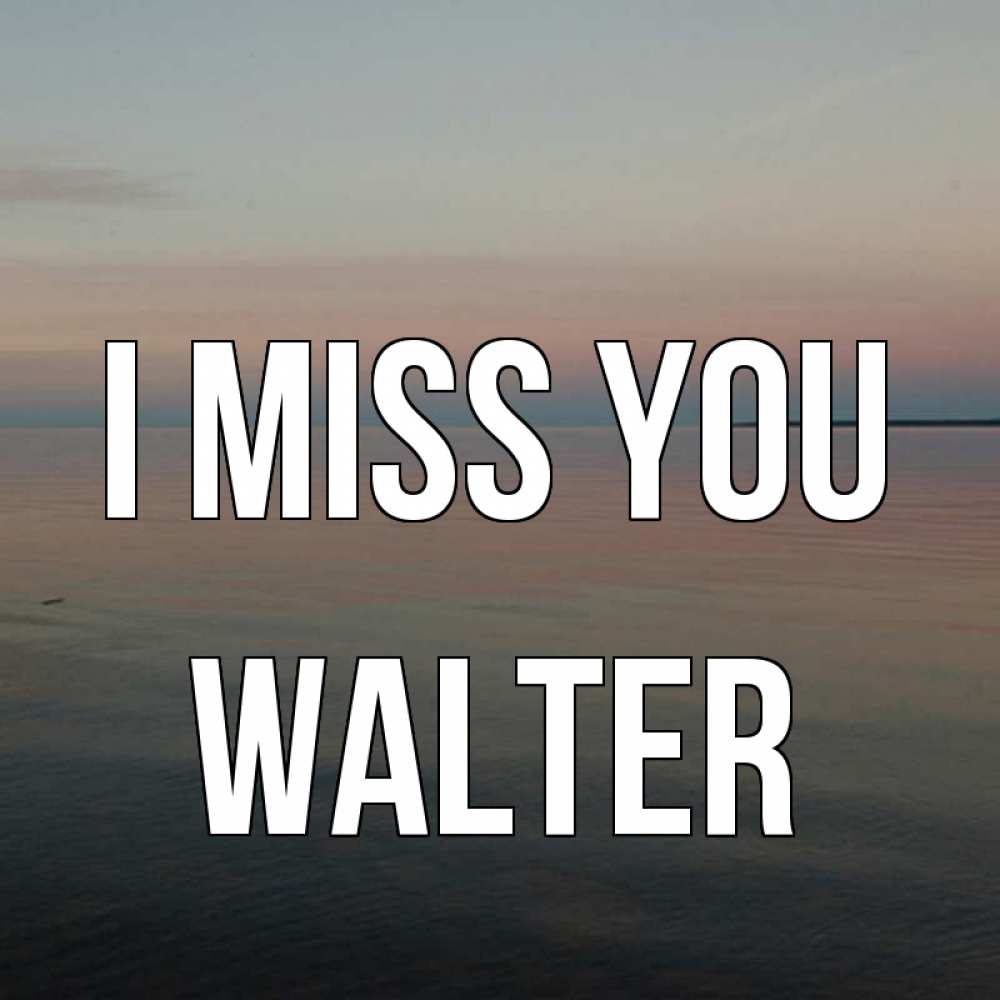 Greetings card с именем, Walter I miss you пусто Greetings with text for free download 