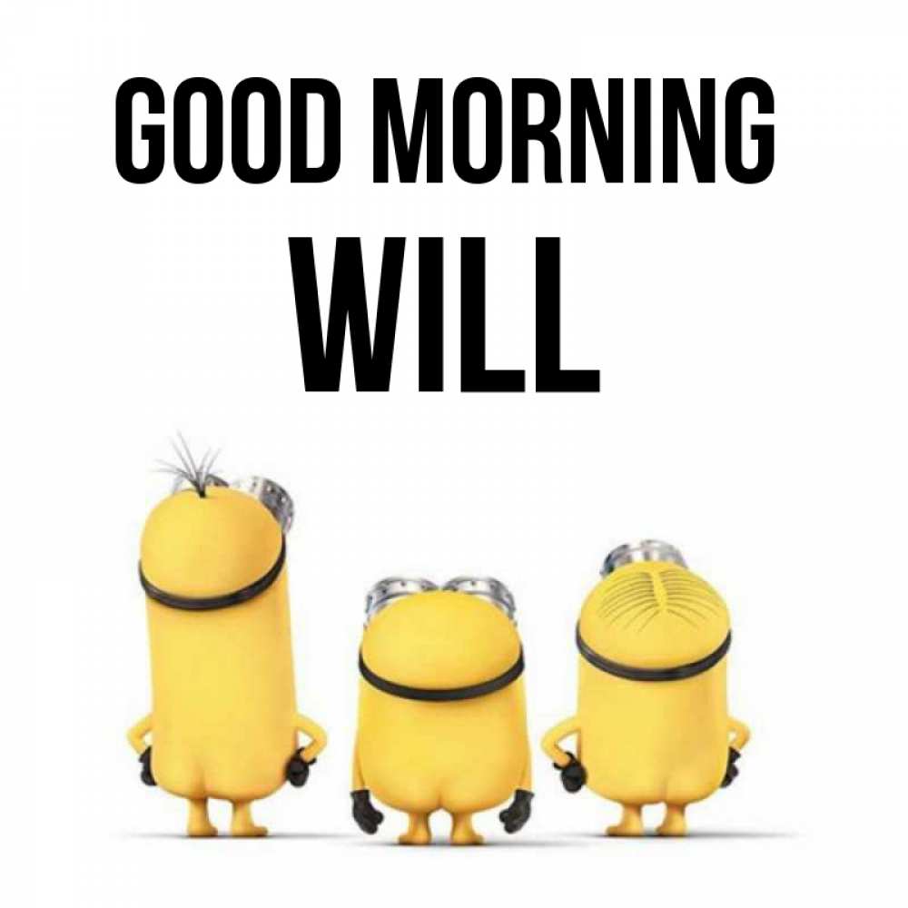 Greetings card с именем, Will Good morning подписать открытку онлайн бесплатно Greetings with text for free download 