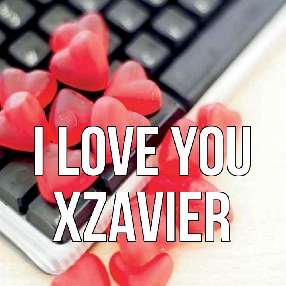 Greetings card с именем, Xzavier I love you конфеты в виде сердец Greetings with text for free download 