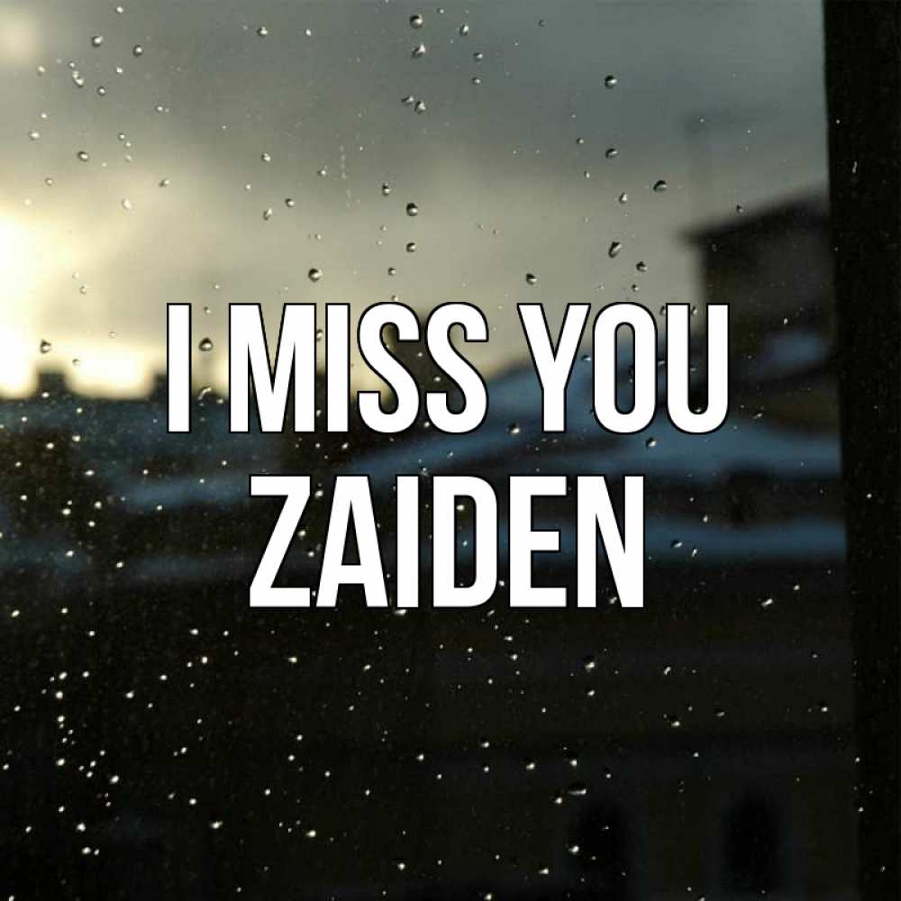 Greetings card с именем, Zaiden I miss you капли на стекле Greetings with text for free download 