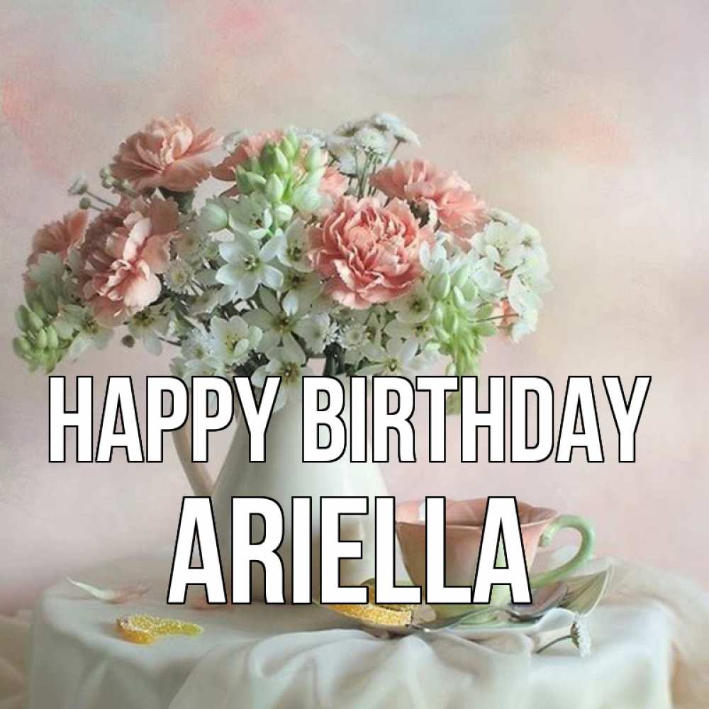 Greetings card с именем, Ariella Happy Birthday с цветами Greetings with text for free download 