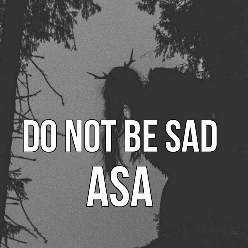 Greetings card с именем, Asa Do not be sad чудище лесное Greetings with text for free download 