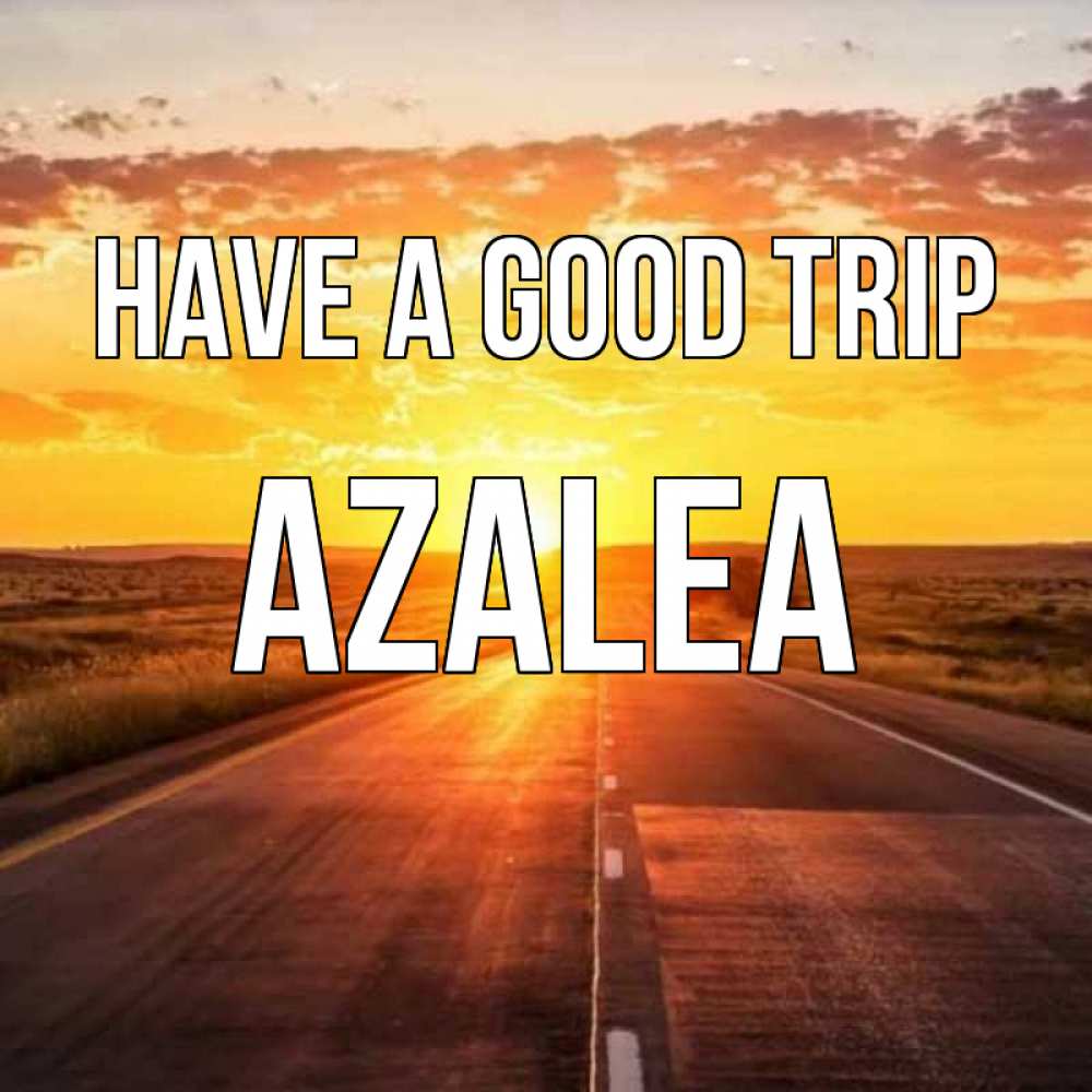 Greetings card с именем, Azalea Have a good trip солнечный свет, закат Greetings with text for free download 