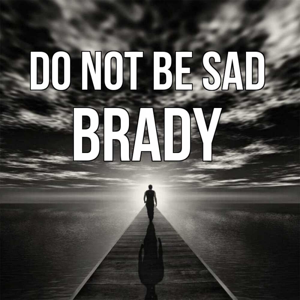 Greetings card с именем, Brady Do not be sad человек Greetings with text for free download 
