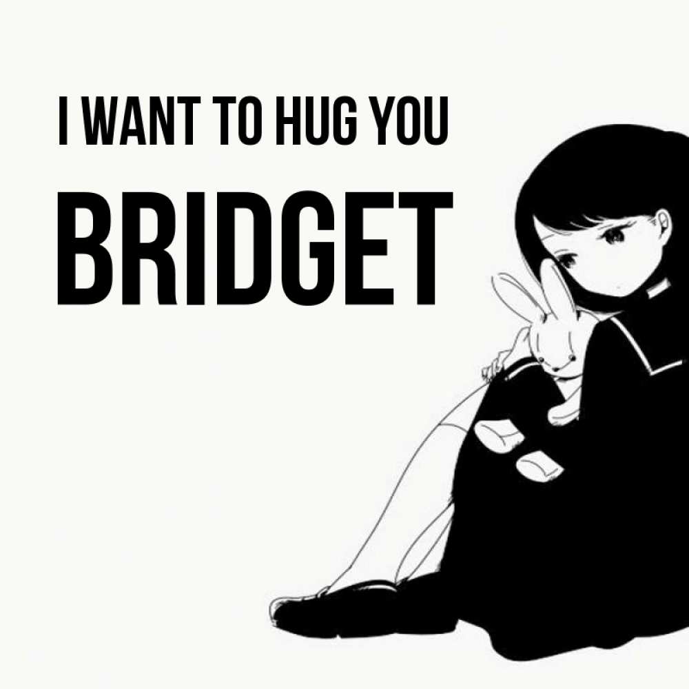 Greetings card с именем, Bridget I want to hug you чернобелая картнка Greetings with text for free download 
