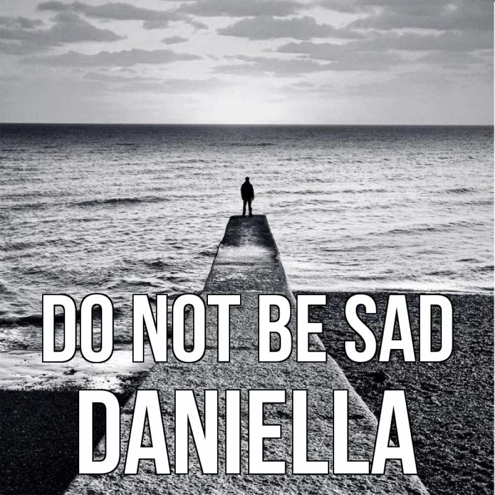 Greetings card с именем, Daniella Do not be sad море Greetings with text for free download 