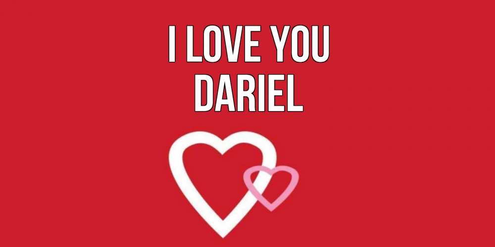 Greetings card с именем, Dariel I love you сердце Greetings with text for free download 