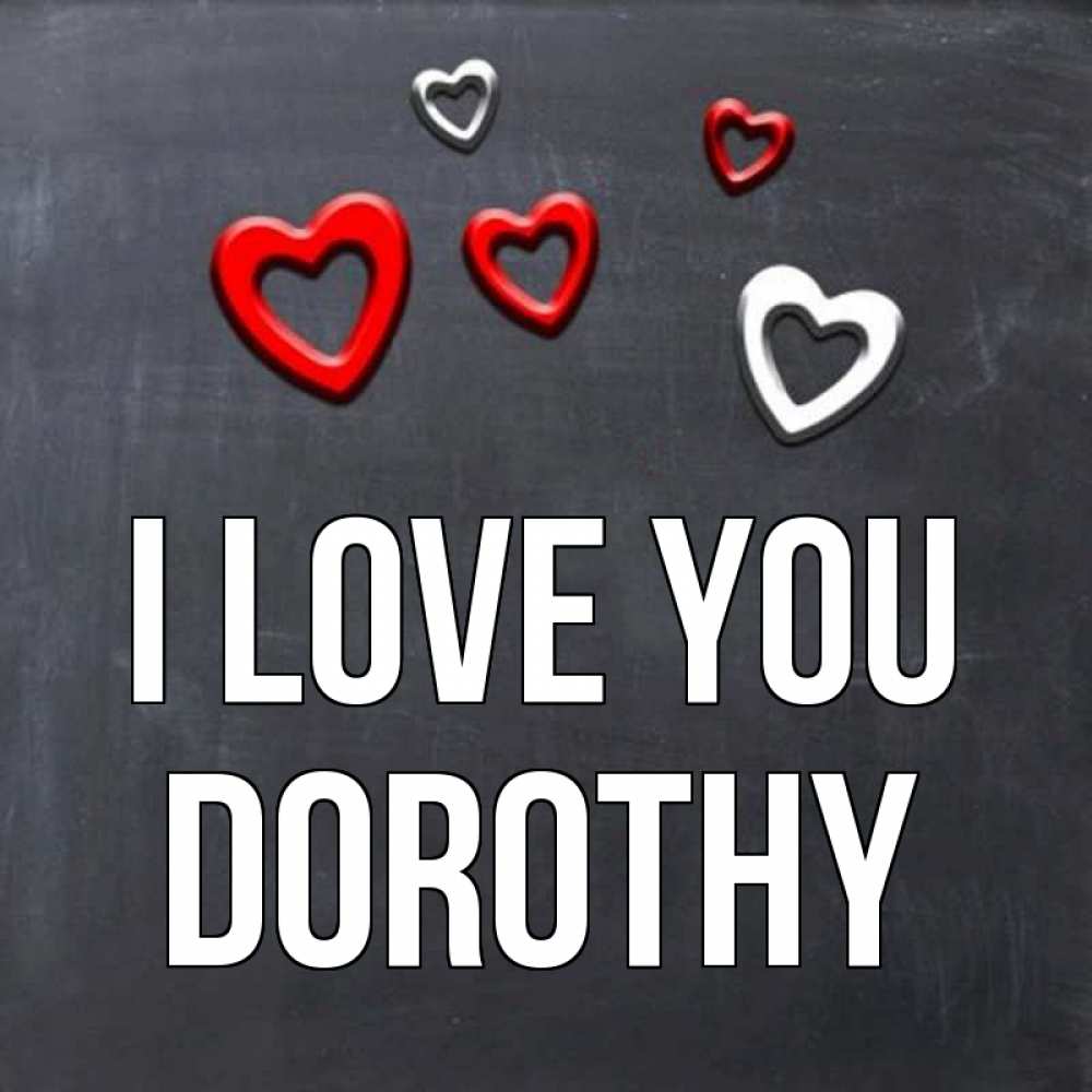 Greetings card с именем, Dorothy I love you сердечки белые и красные Greetings with text for free download 