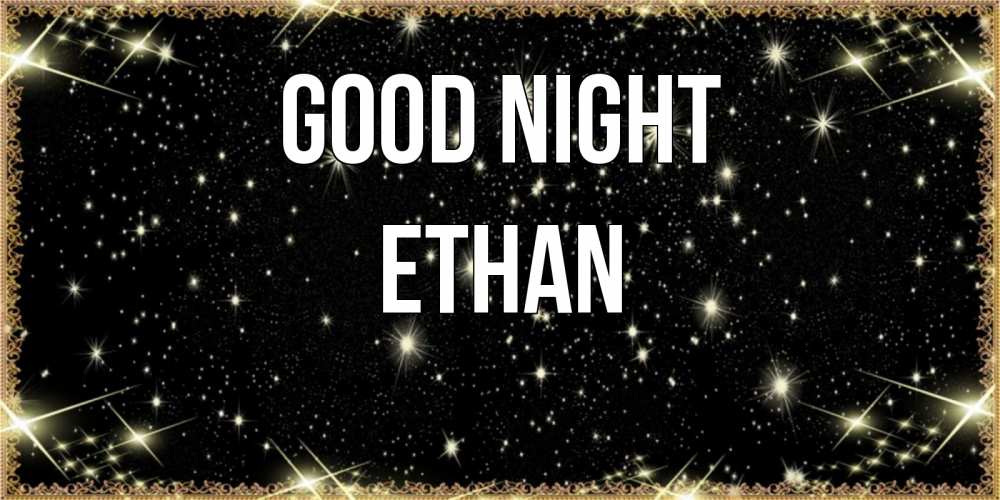 Greetings card с именем, Ethan Good night засыпаем под звездами Greetings with text for free download 