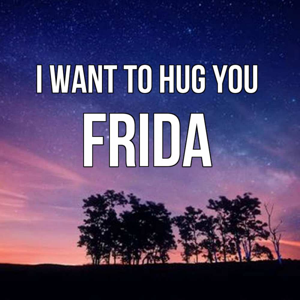 Greetings card с именем, Frida I want to hug you силуэты деревьев Greetings with text for free download 