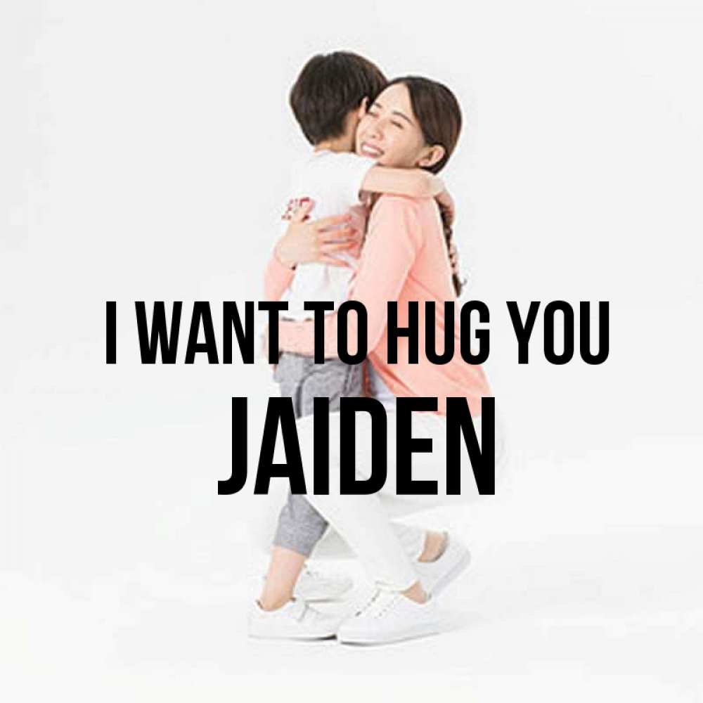 Greetings card с именем, Jaiden I want to hug you соскучилась по сыну Greetings with text for free download 