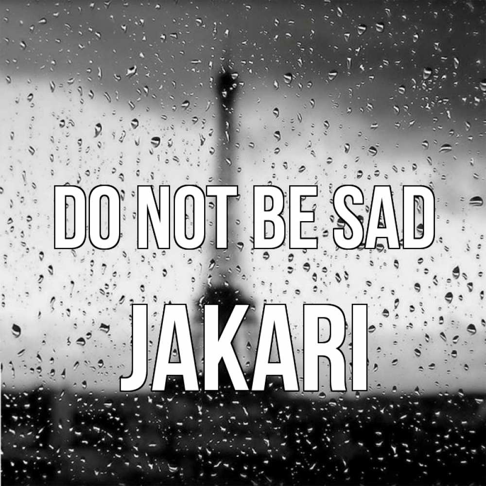 Greetings card с именем, Jakari Do not be sad Париж и Эйфелева башня Greetings with text for free download 