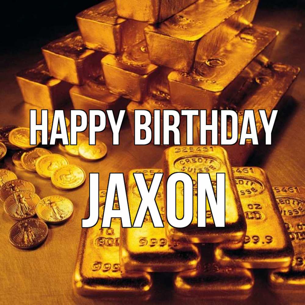 Greetings card с именем, Jaxon Happy Birthday со слитками золота и золотыми монетами Greetings with text for free download 