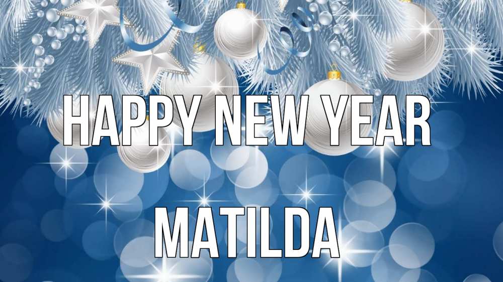 Greetings card с именем, Matilda Happy New Year елочные игрушки Greetings with text for free download 