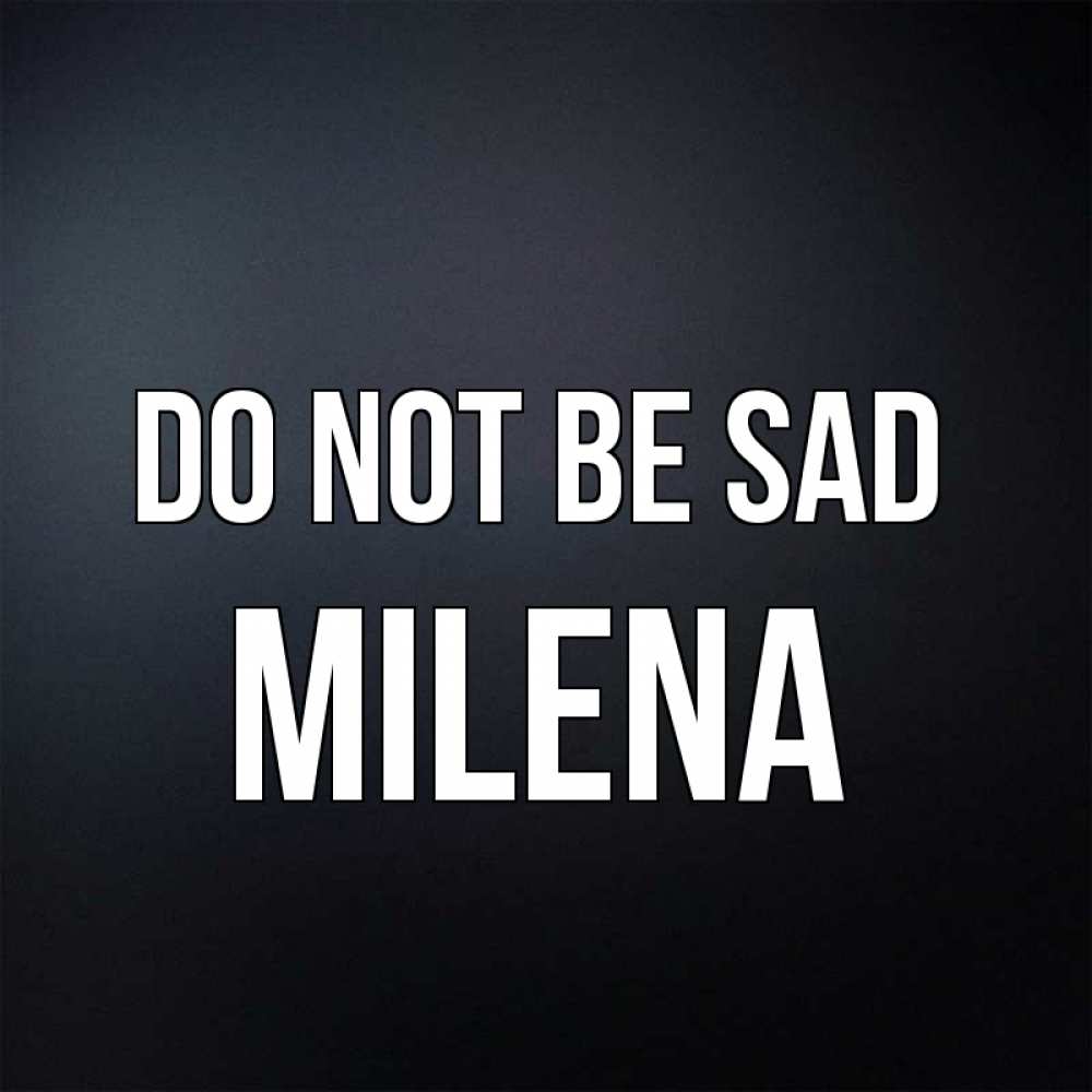 Greetings card с именем, Milena Do not be sad Градиент серый Greetings with text for free download 