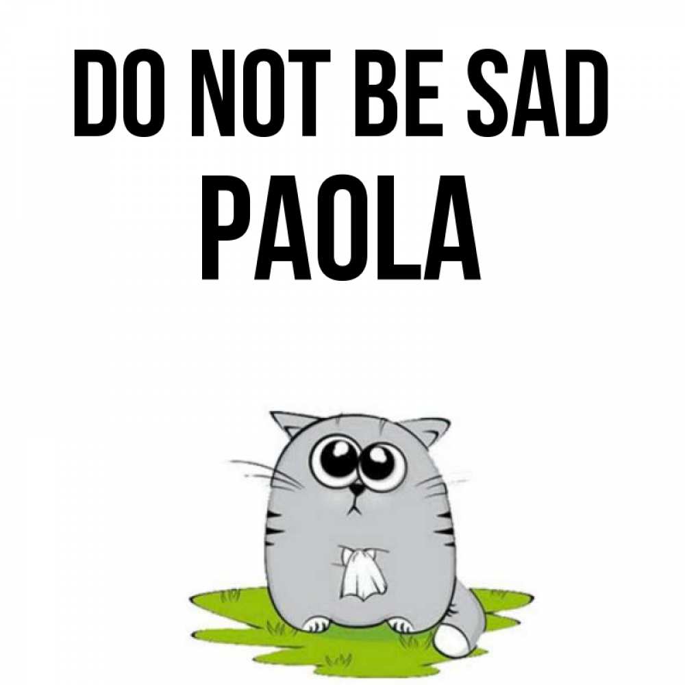 Greetings card с именем, Paola Do not be sad грустный котяра Greetings with text for free download 