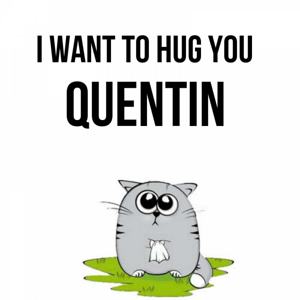 Greetings card с именем, Quentin I want to hug you котик теребит платочек сидя на травке Greetings with text for free download 