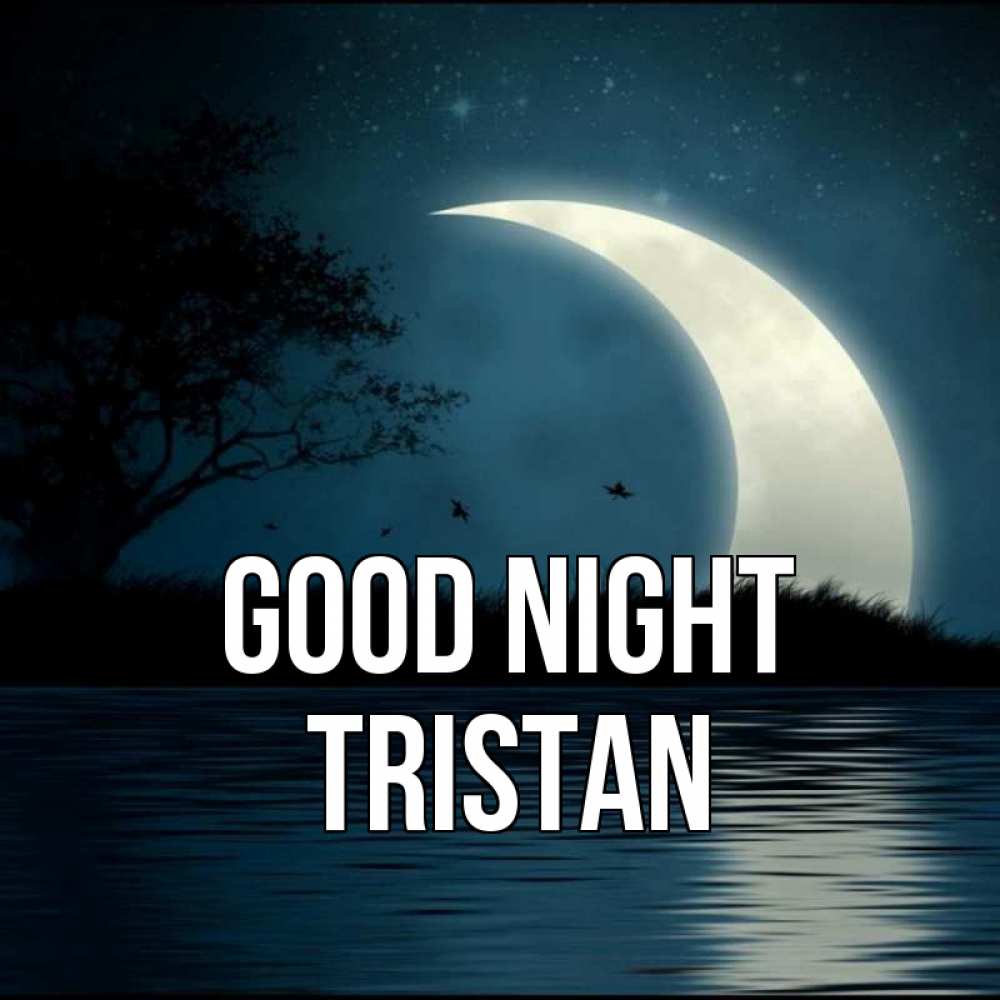 Greetings card с именем, Tristan Good night вода Greetings with text for free download 