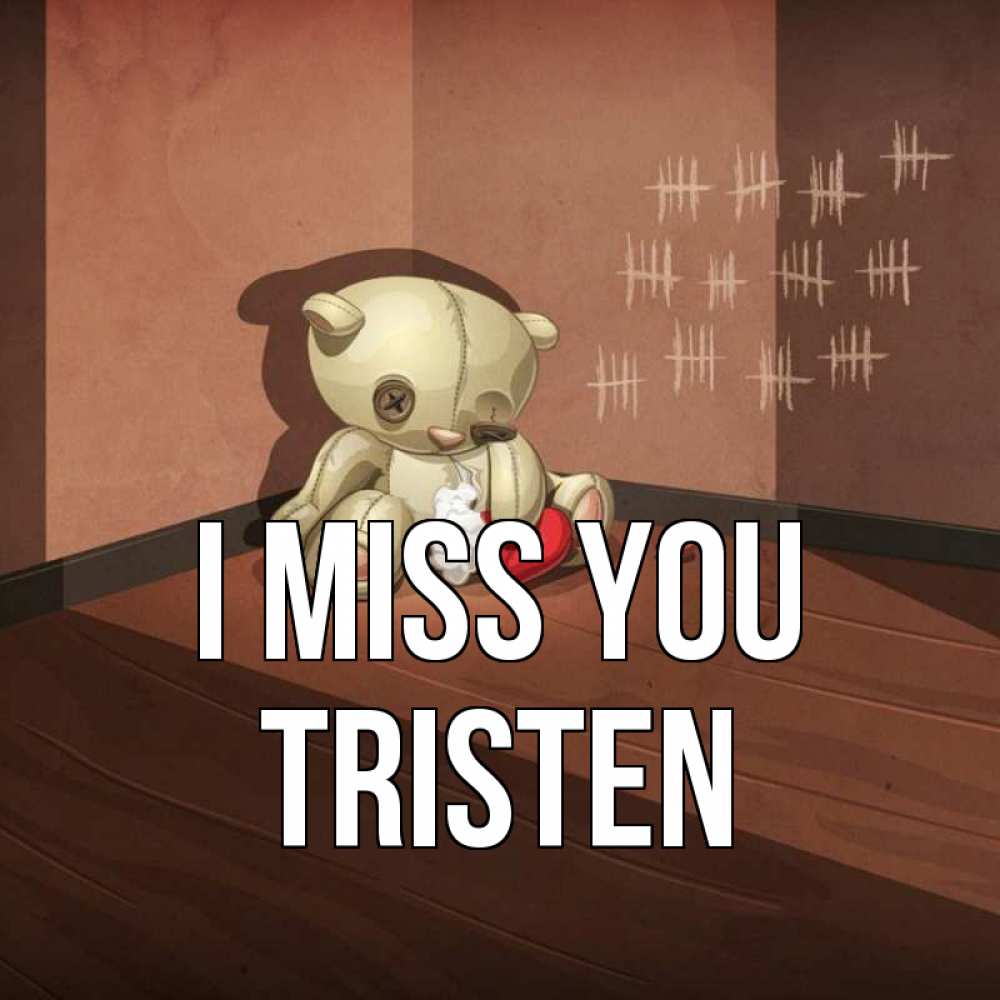 Greetings card с именем, Tristen I miss you скорее ко мне Greetings with text for free download 