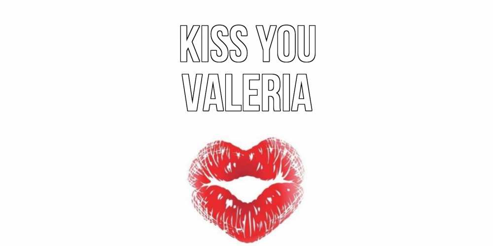 Greetings card с именем, Valeria Kiss you поцелуй Greetings with text for free download 