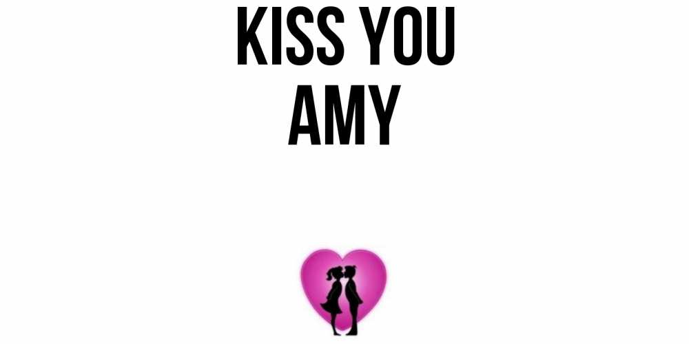 Greetings card с именем, Amy Kiss you поцелуй Greetings with text for free download 