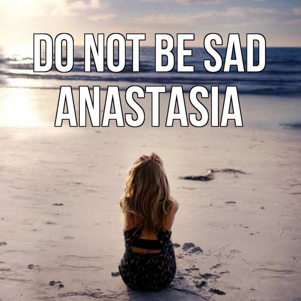 Greetings card с именем, Anastasia Do not be sad песочек Greetings with text for free download 