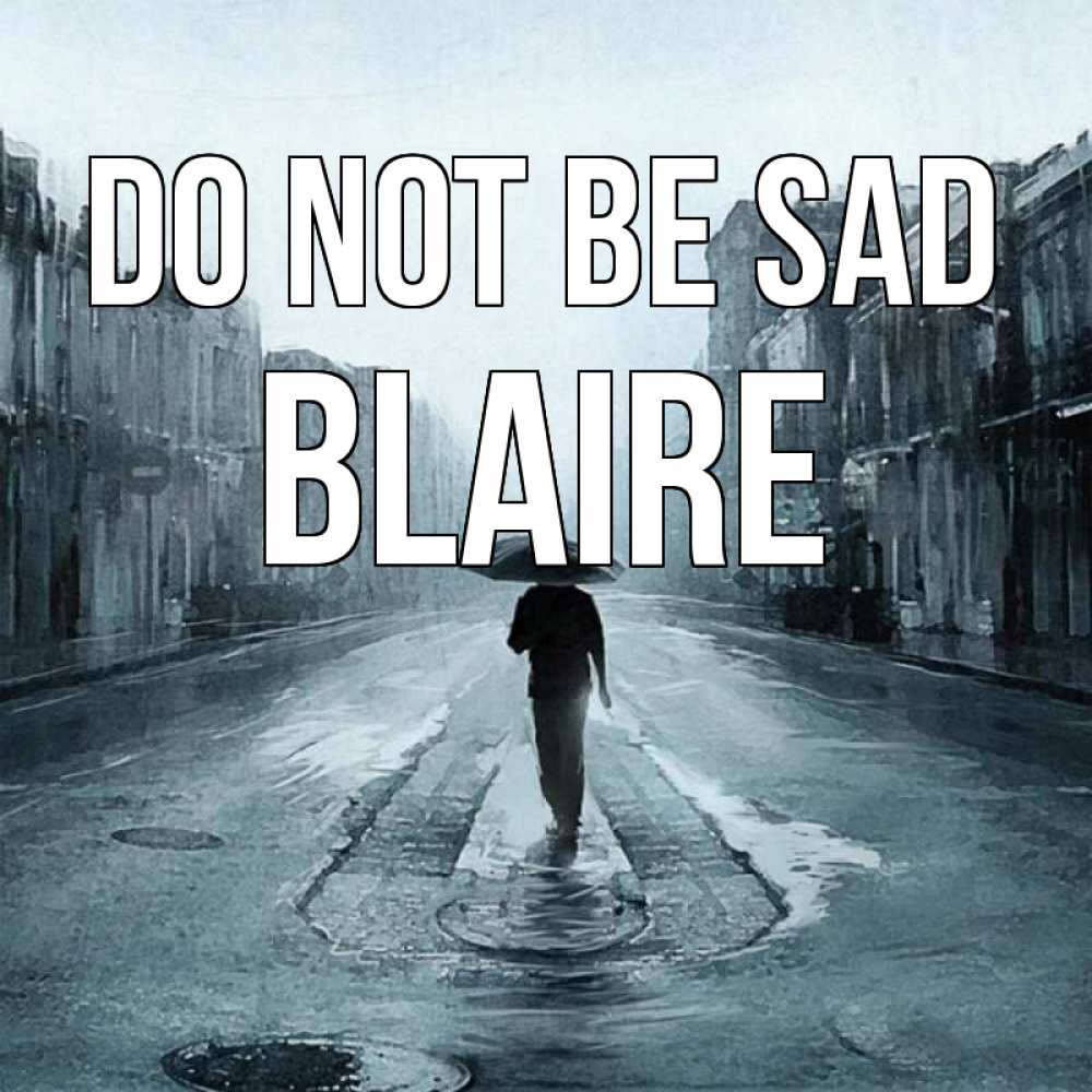 Greetings card с именем, Blaire Do not be sad опустевшая улица Greetings with text for free download 