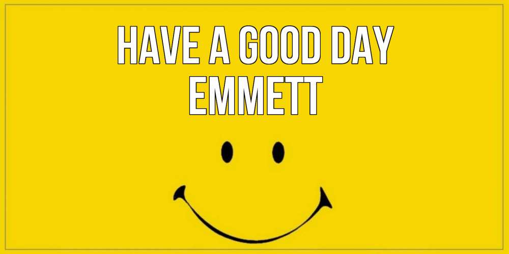 Greetings card с именем, Emmett Have a good day улыбка Greetings with text for free download 