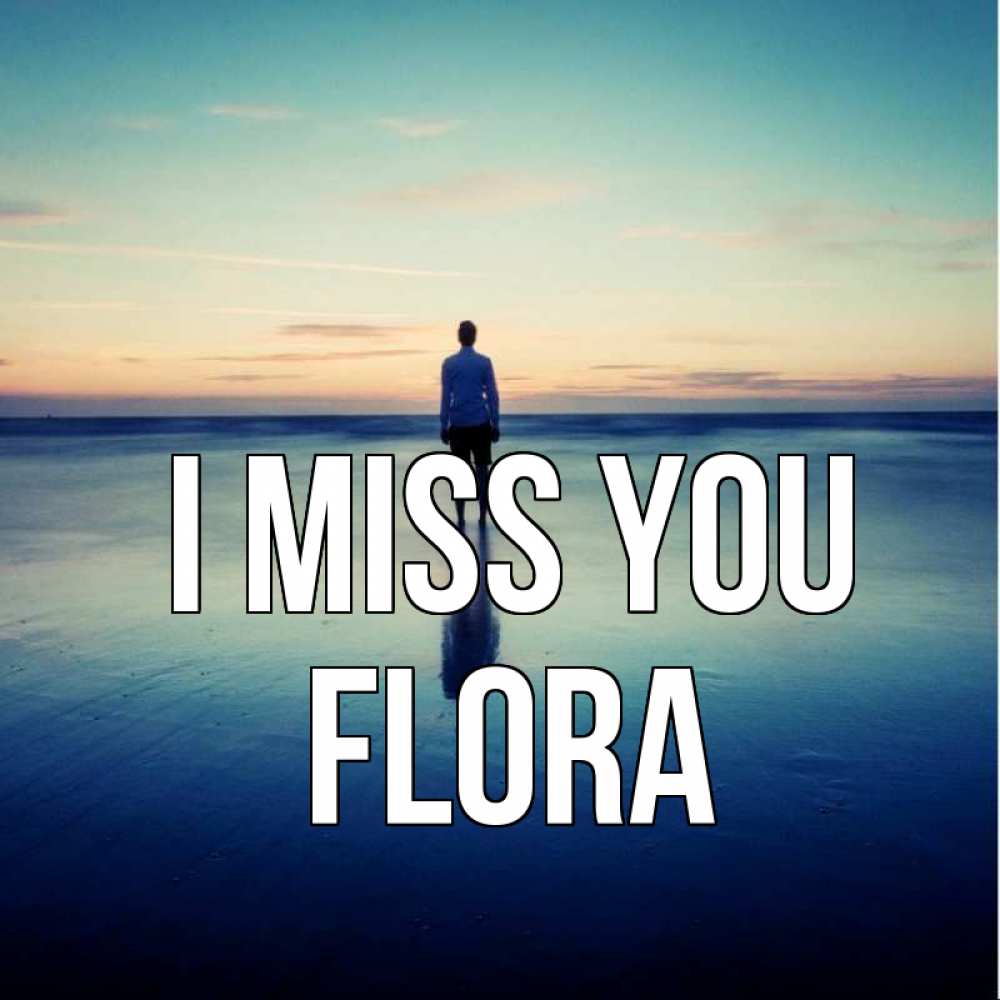Greetings card с именем, Flora I miss you зима Greetings with text for free download 