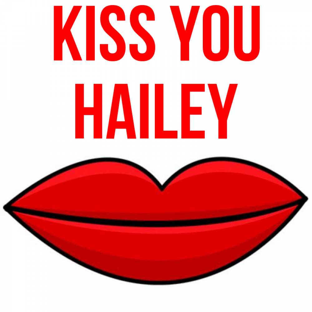 Greetings card с именем, Hailey Kiss you губы векторные Greetings with text for free download 