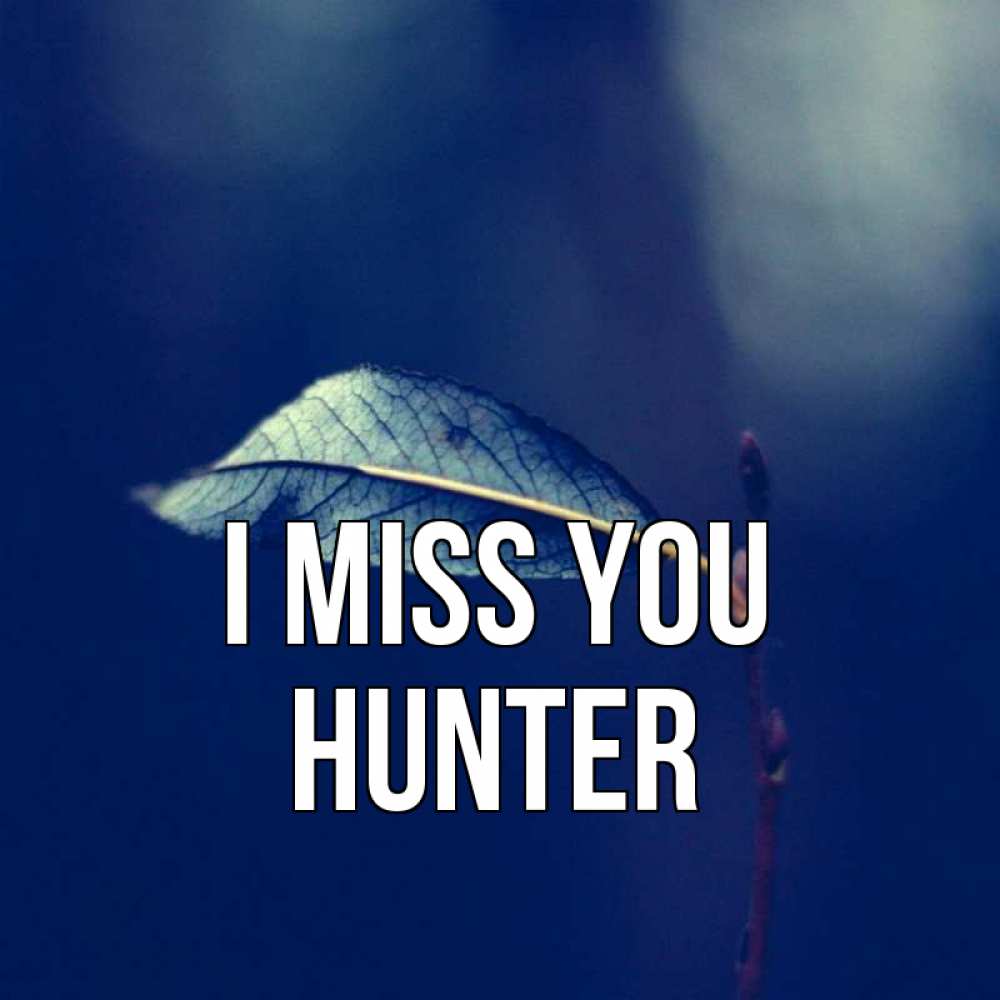 Greetings card с именем, Hunter I miss you одна ветка 1 Greetings with text for free download 
