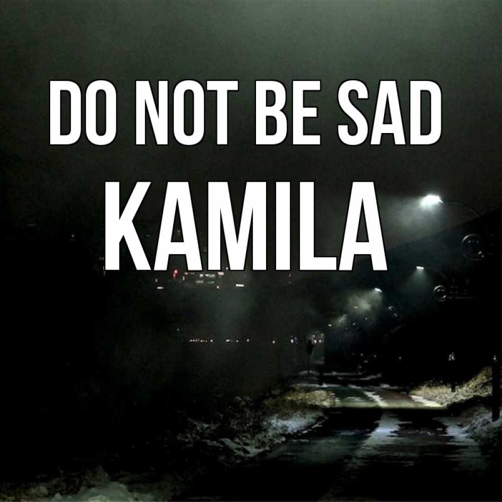 Greetings card с именем, Kamila Do not be sad фонари Greetings with text for free download 