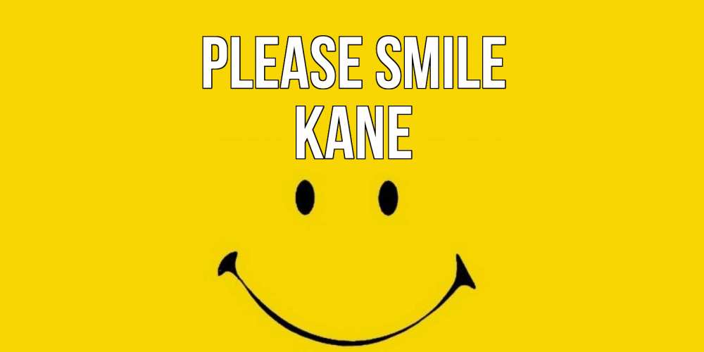 Greetings card с именем, Kane Please smile радость и улыбка Greetings with text for free download 