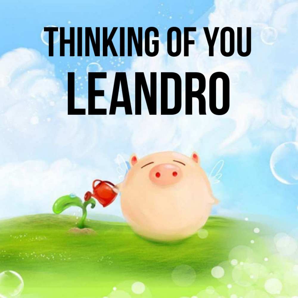 Greetings card с именем, Leandro Thinking of you позитивная свинюшка Greetings with text for free download 