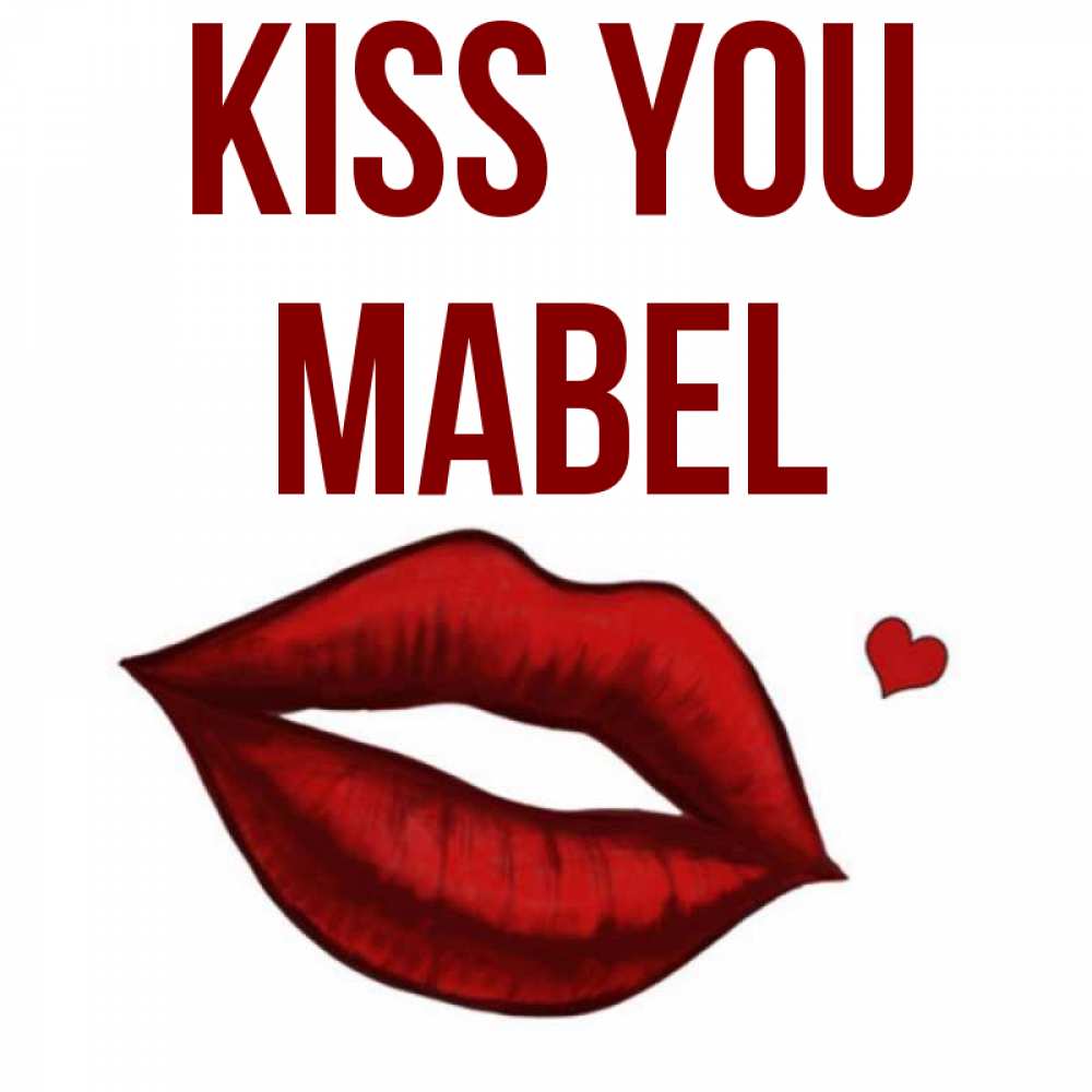 Greetings card с именем, Mabel Kiss you сердечко и губы целуют Greetings with text for free download 