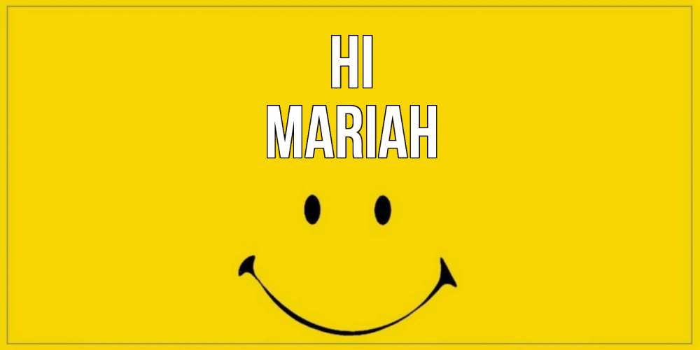 Greetings card с именем, Mariah Hi смайл Greetings with text for free download 