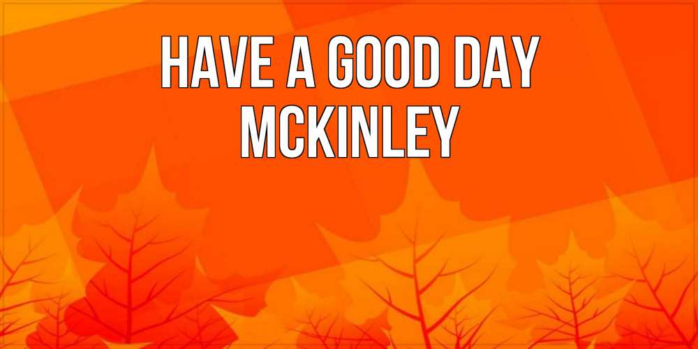 Greetings card с именем, Mckinley Have a good day осеннее настроение Greetings with text for free download 