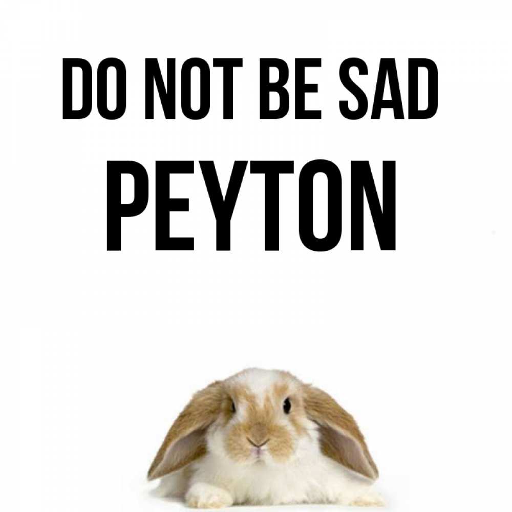 Greetings card с именем, Peyton Do not be sad коричнево белый заяц с большими ушками Greetings with text for free download 