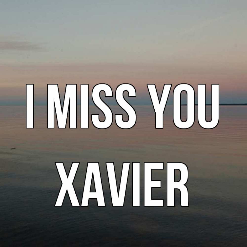 Greetings card с именем, Xavier I miss you пусто Greetings with text for free download 