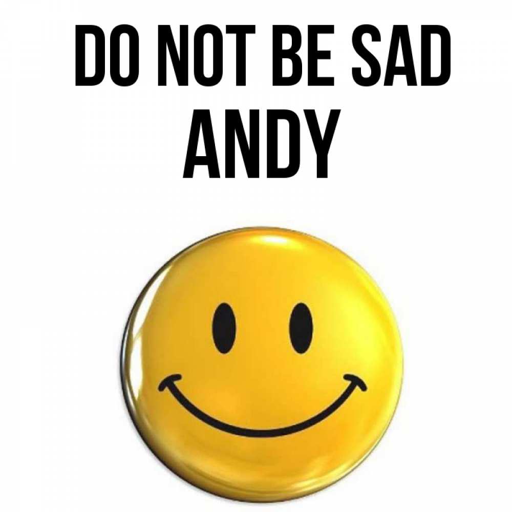 Greetings card с именем, Andy Do not be sad желаем всем позитива Greetings with text for free download 