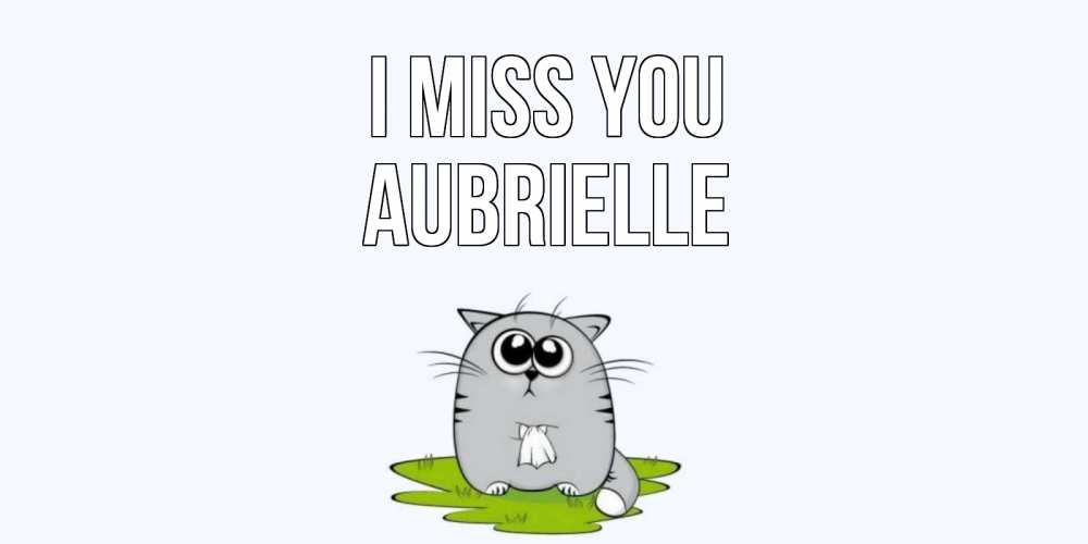 Greetings card с именем, Aubrielle I miss you открытки с котиками я по тебе скучаю с именем Greetings with text for free download 