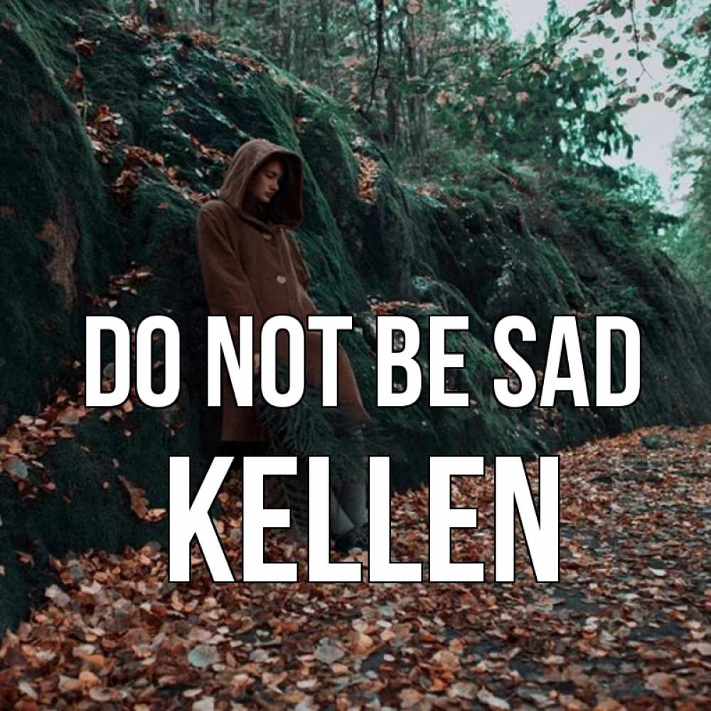 Greetings card с именем, Kellen Do not be sad осенний лес Greetings with text for free download 