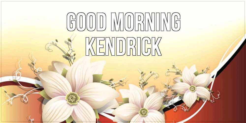 Greetings card с именем, Kendrick Good morning пожелания доброго утра Greetings with text for free download 