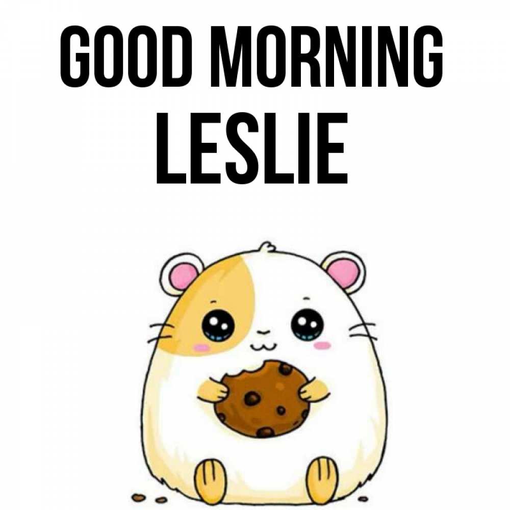 Greetings card с именем, Leslie Good morning есть печеньку. Утречко Greetings with text for free download 