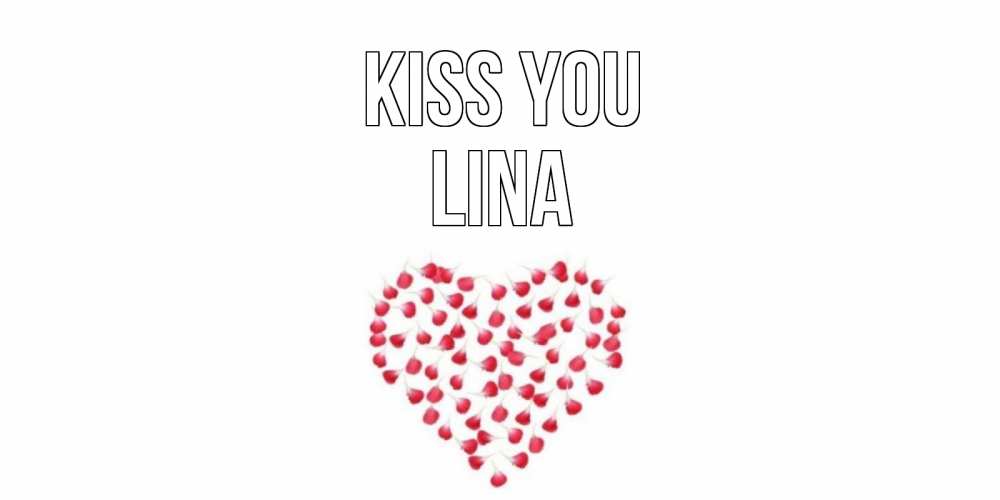 Greetings card с именем, Lina Kiss you сердце Greetings with text for free download 